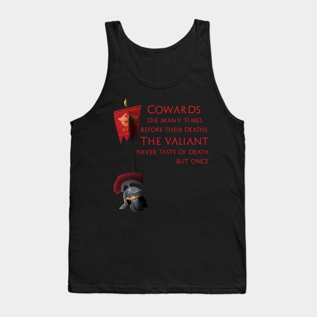 Cowards die many times before their deaths. The valiant never taste of death but once. Tank Top by Styr Designs